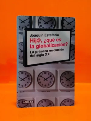 Hij@, ¿Qué es la Globalización? La Primera Revolución del Siglo XXI