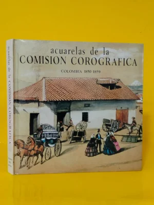 Acuarelas de la Comisión Corográfica. Colombia 1850-1859