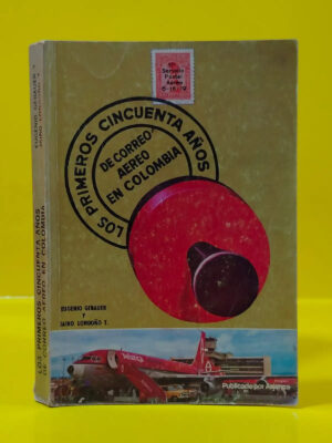 Primeros Cincuenta Años de Correo Aéreo en Colombia