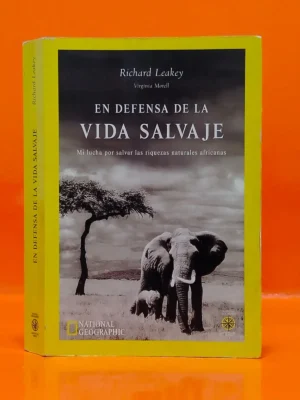 En Defensa de la Vida Salvaje. Mi Lucha por Salvar las Riquezas Naturales Africanas