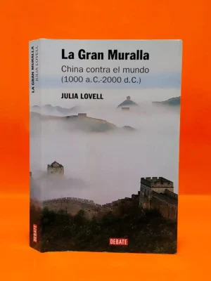 La Gran Muralla. China Contra el Mundo (1000 a.C.-2000 d.C.)