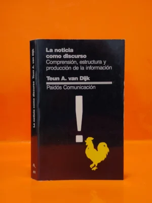 La Noticia como Discurso. Comprensión, Estructura y Producción de la Información.