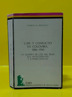 Café y Conflicto en Colombia, 1886-1910. La Guerra de los Mil Días: Sus Antecedentes y Consecuencias