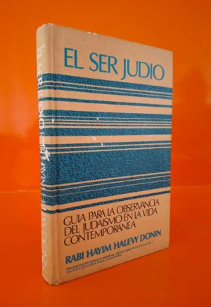 El Ser Judío. Guía para la Observancia del Judaísmo en la Vida Contemporánea