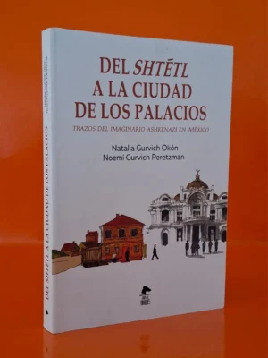 Del Shtetl a la Ciudad de los Palacios. Trazos del Imaginario Ashkenazi...