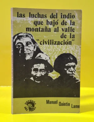 Las Luchas del Indio que Bajó de la Montaña al Valle de la "Civilización"