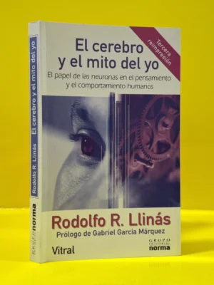 El Cerebro y el Mito del Yo. El Papel de las Neuronas en el Pensamiento y el Comportamiento Humano