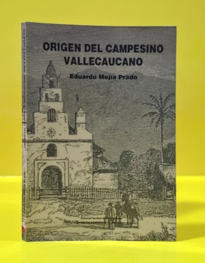 Origen del Campesino Vallecaucano. Siglo XVIII y Siglo XIX