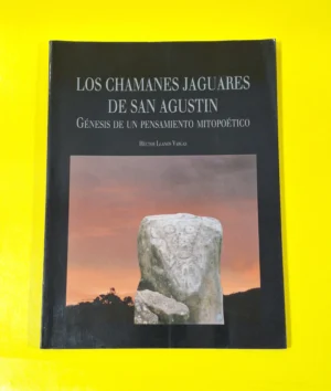 Los Chamanes Jaguares de San Agustín. Génesis de un Pensamiento Mitopoético