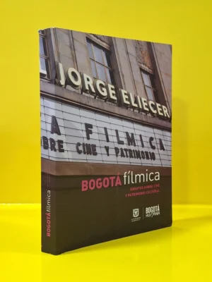 Bogotá Fílmica. Ensayos sobre Cine y Patrimonio Cultural