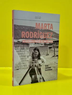 Marta Rodríguez. La Historia a través de una Cámara