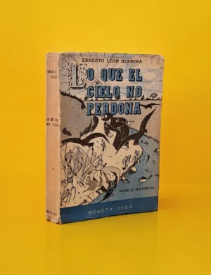 Lo que el Cielo no Perdona. Novela Histórica