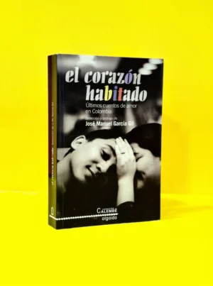 El Corazón Habitado. Últimos Cuentos de Amor en Colombia