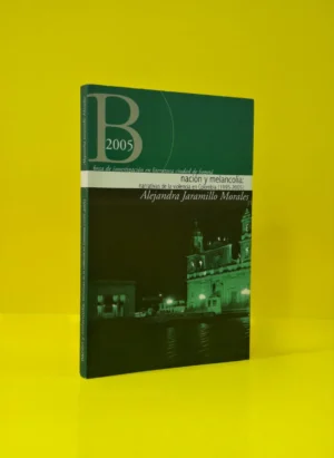 Nación y Melancolía: Narrativas de la Violencia en Colombia (1995-2005)