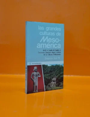 Las Grandes Culturas de Mesoamérica. Desde la Llegada del Hombre al Continente Americano...