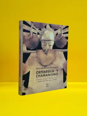 Orfebrería y Chamanismo. Un Estudio Iconográfico del Museo del Oro del Banco de la República, Colombia