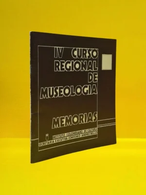 IV Curso Regional de Museología. Memorias