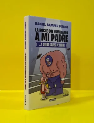 La Noche que Humillaron a mi Padre y Otros Golpes de Humor