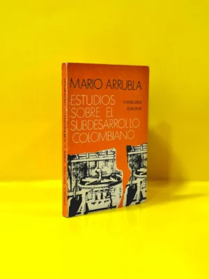 Estudios Sobre El Subdesarrollo Colombiano
