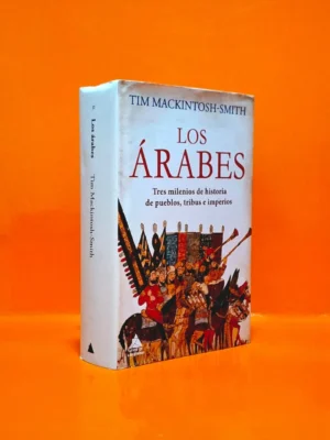 Los Arabes. Tres Milenios de Historia de Pueblos, Tribus e Imperios