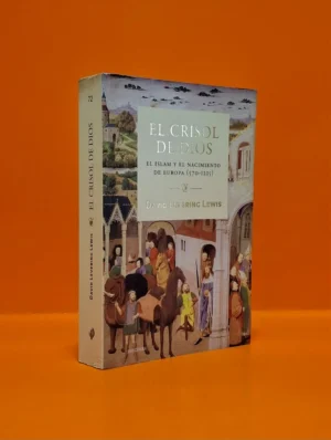 El Crisol de Dios. El Islam y el Nacimiento de Europa (570-1215)